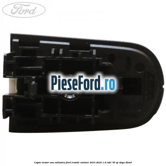 Capac maner usa culisanta Ford Transit Connect 2013-2018 1.6 TDCi 75 cp UBGA diesel