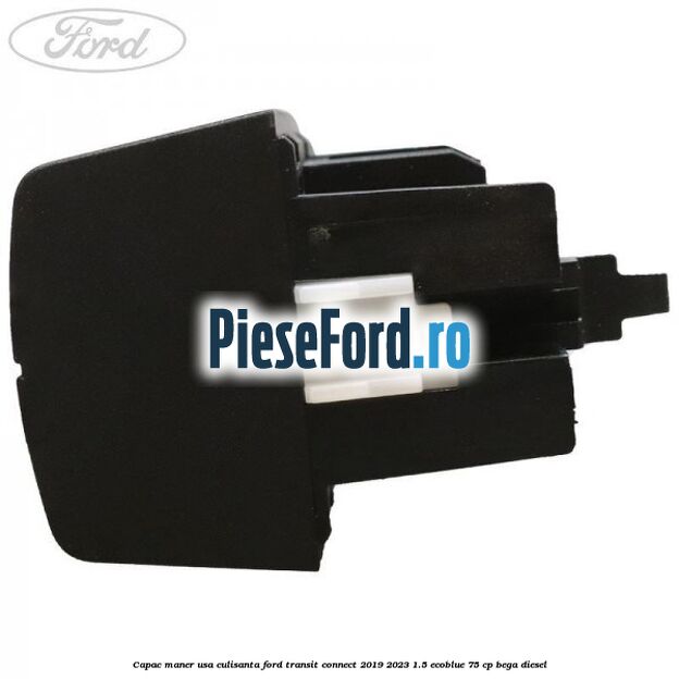 Capac maner usa culisanta Ford Transit Connect 2019-2023 1.5 EcoBlue 75 cp BEGA diesel