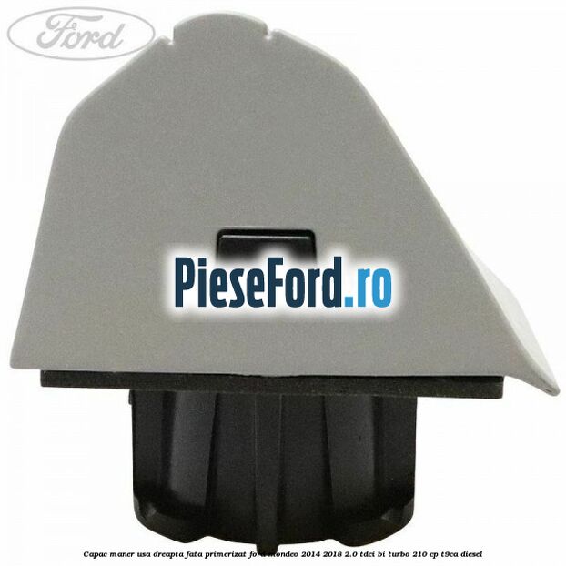 Capac maner usa dreapta fata primerizat Ford Mondeo 2014-2018 2.0 TDCi Bi-Turbo 210 cp T9CA diesel