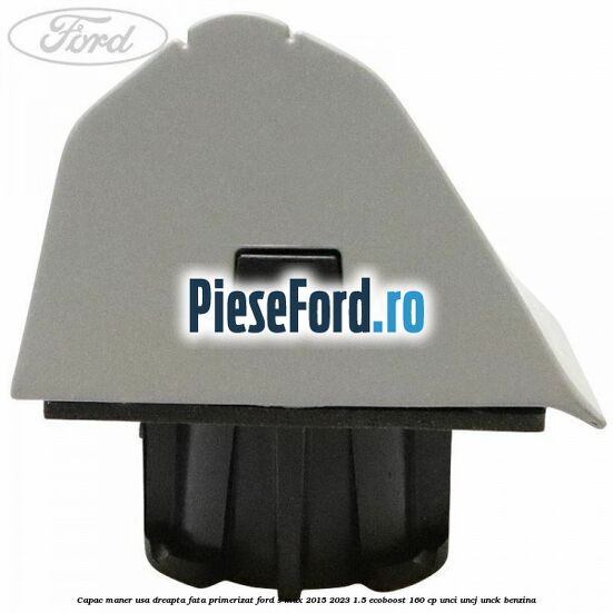 Capac maner usa dreapta fata primerizat Ford S-Max 2015-2023 1.5 EcoBoost 160 cp UNCI, UNCJ, UNCK benzina