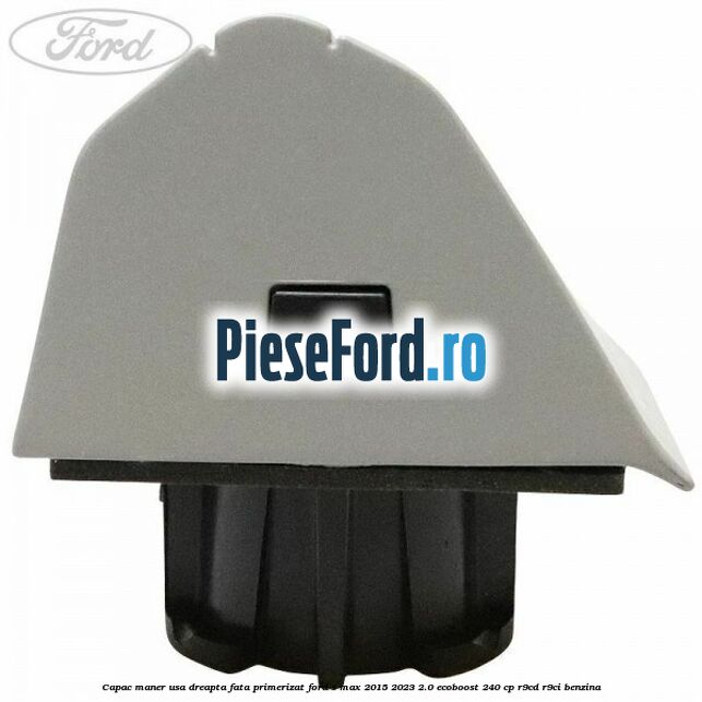 Capac maner usa dreapta fata primerizat Ford S-Max 2015-2023 2.0 EcoBoost 240 cp R9CD, R9CI benzina