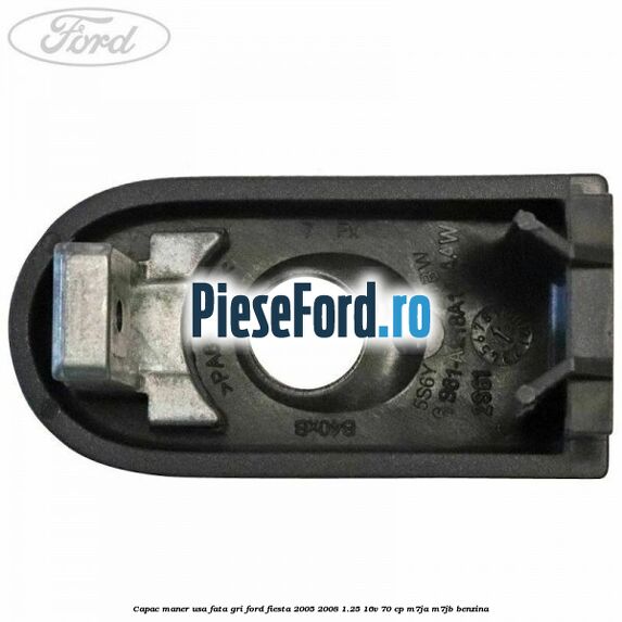 Capac maner usa fata gri Ford Fiesta 2005-2008 1.25 16V 70 cp Capac maner usa fata gri Ford Fiesta 2005-2008 1.25 16V 70 cp M7JA, M7JB benzina