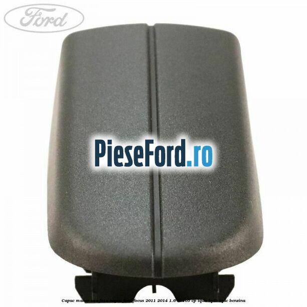 Capac maner usa fata negru Ford Focus 2011-2014 1.6 Ti 105 cp Capac maner usa fata negru Ford Focus 2011-2014 1.6 Ti 105 cp IQDA, IQDB, IQDC benzina