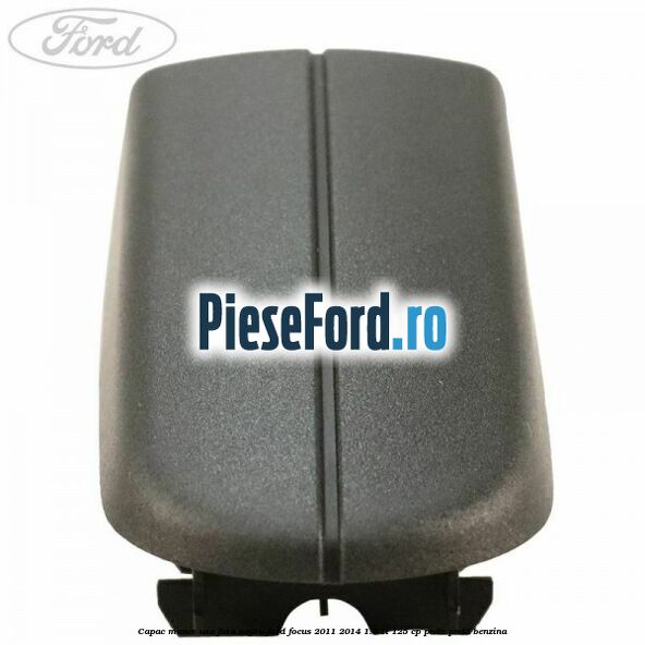 Capac maner usa fata negru Ford Focus 2011-2014 1.6 Ti 125 cp PNDA, PNDD benzina