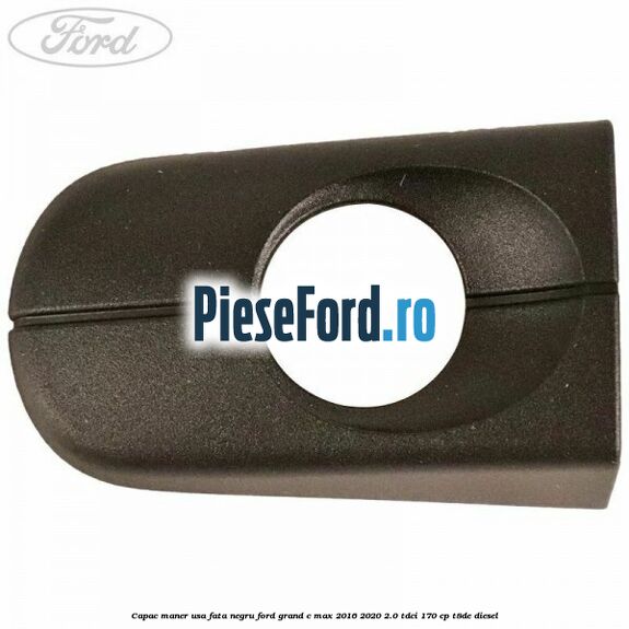 Capac maner usa fata negru Ford Grand C-Max 2016-2020 2.0 TDCi 170 cp T8DE diesel