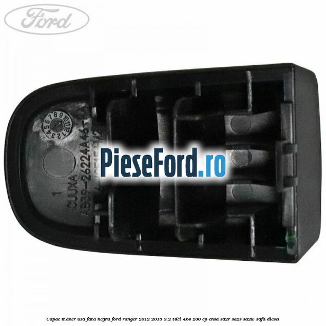 Capac maner usa fata negru Ford Ranger 2012-2015 3.2 TDCi 4x4 200 cp ENSA, SA2R, SA2S, SA2W, SAFA diesel