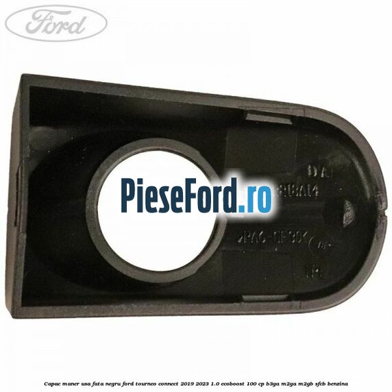 Capac maner usa fata negru Ford Tourneo Connect 2019-2023 1.0 EcoBoost 100 cp B3GA, M2GA, M2GB, SFCB benzina