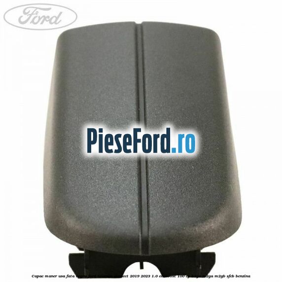 Capac maner usa fata negru Ford Tourneo Connect 2019-2023 1.0 EcoBoost 100 cp B3GA, M2GA, M2GB, SFCB benzina