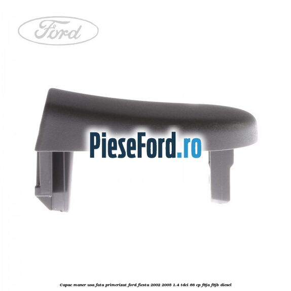 Capac maner usa fata primerizat Ford Fiesta 2002-2005 1.4 TDCi 68 cp F6JA, F6JB diesel