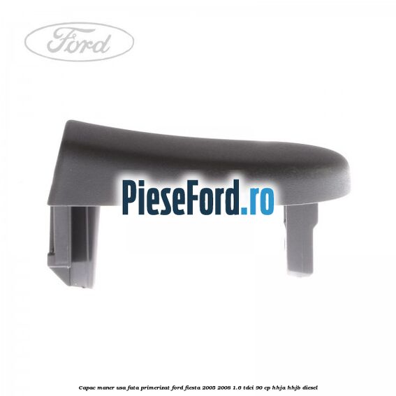 Capac maner usa fata primerizat Ford Fiesta 2005-2008 1.6 TDCi 90 cp HHJA, HHJB diesel