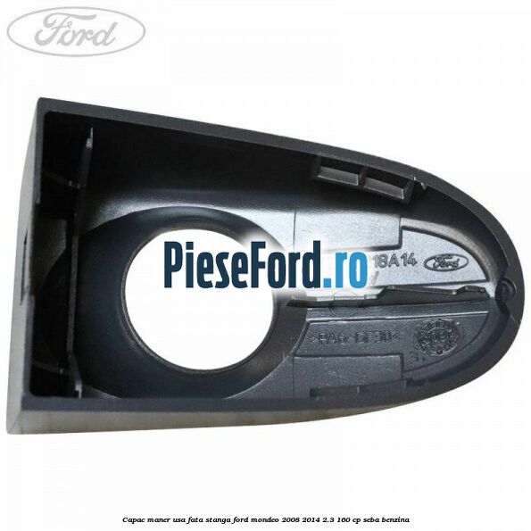 Capac maner usa fata stanga Ford Mondeo 2008-2014 2.3 160 cp Capac maner usa fata stanga Ford Mondeo 2008-2014 2.3 160 cp SEBA benzina