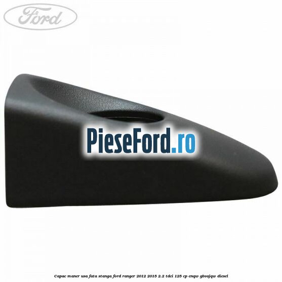 Capac maner usa fata stanga Ford Ranger 2012-2015 2.2 TDCi 125 cp Capac maner usa fata stanga Ford Ranger 2012-2015 2.2 TDCi 125 cp ENQW, GBVAJQW diesel