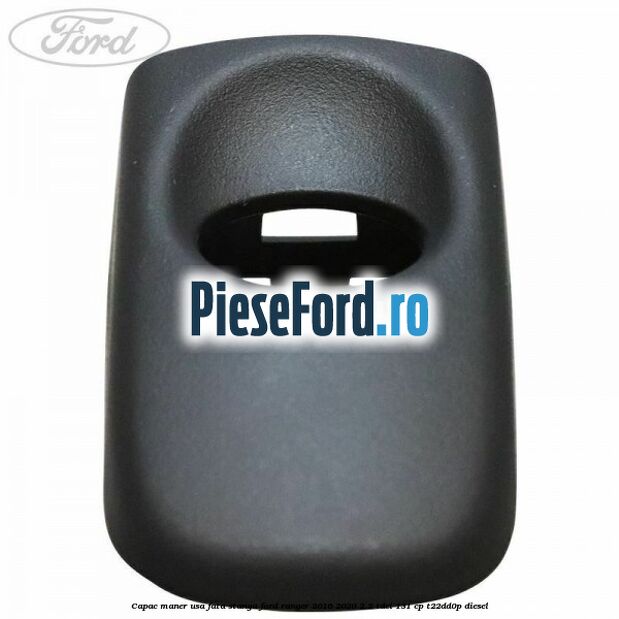 Capac maner usa fata stanga Ford Ranger 2016-2020 2.2 TDCi 131 cp T22DD0P diesel