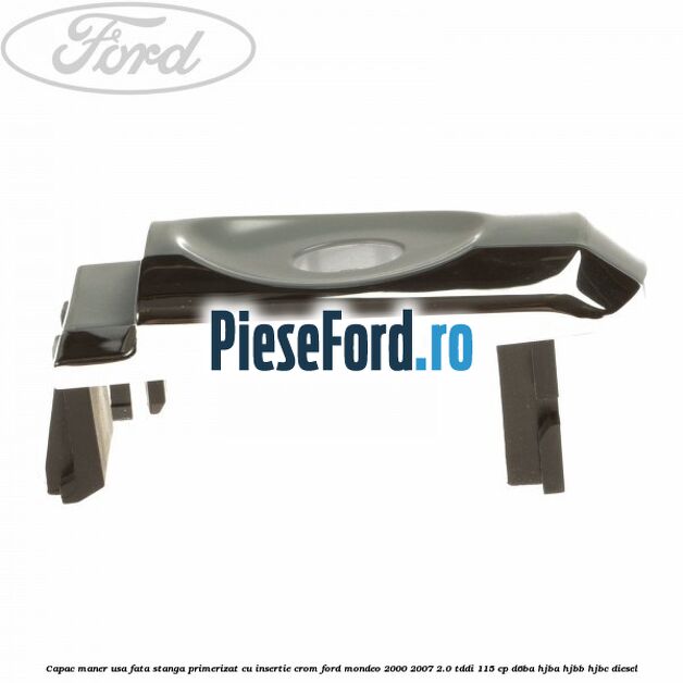 Capac maner usa fata stanga primerizat cu insertie crom Ford Mondeo 2000-2007 2.0 TDDI 115 cp D6BA, HJBA, HJBB, HJBC diesel