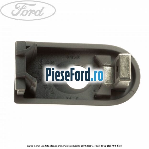 Capac maner usa fata stanga primerizat Ford Fiesta 2008-2012 1.4 TDCi 68 cp F6JB, F6JD diesel