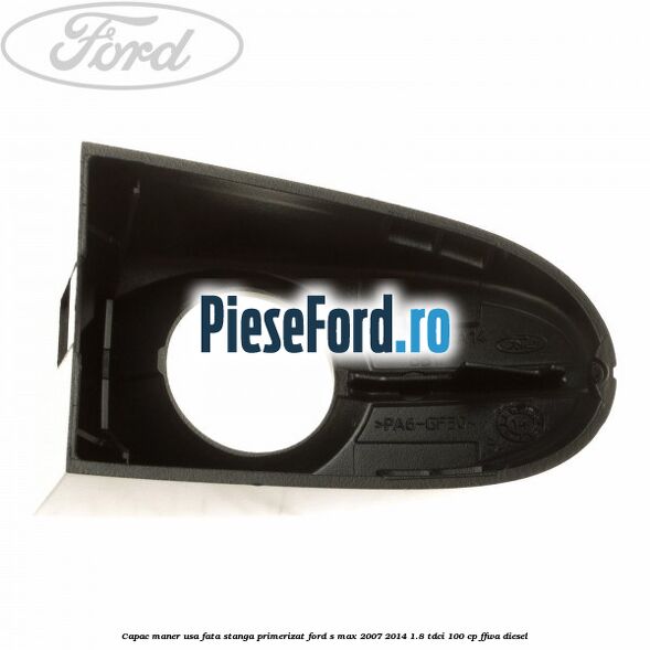 Capac maner usa fata stanga primerizat Ford S-Max 2007-2014 1.8 TDCi 100 cp FFWA diesel