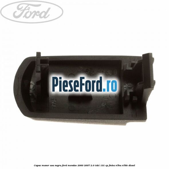Capac maner usa negru Ford Mondeo 2000-2007 2.0 TDCi 131 cp FMBA, N7BA, N7BB diesel