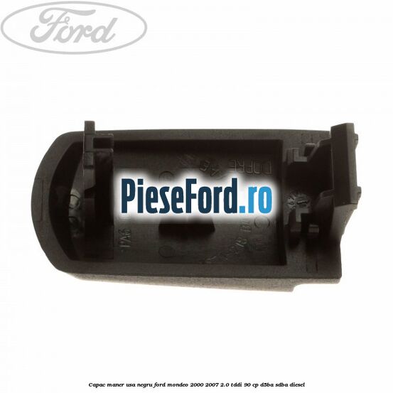 Capac maner usa negru Ford Mondeo 2000-2007 2.0 TDDI 90 cp D5BA, SDBA diesel