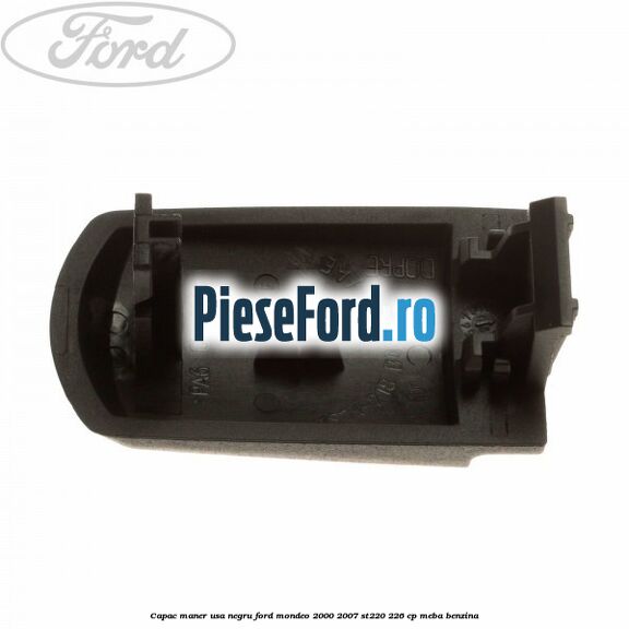Capac maner usa negru Ford Mondeo 2000-2007 ST220 226 cp MEBA benzina