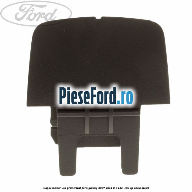 Capac maner usa primerizat Ford Galaxy 2007-2014 2.0 TDCi 130 cp AZWA diesel