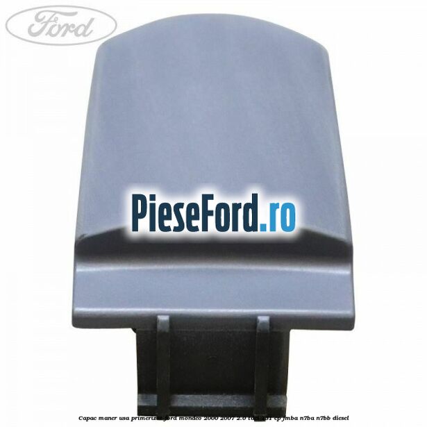Capac maner usa primerizat Ford Mondeo 2000-2007 2.0 TDCi 131 cp FMBA, N7BA, N7BB diesel