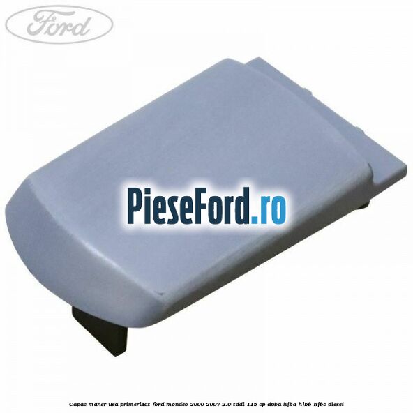 Capac maner usa primerizat Ford Mondeo 2000-2007 2.0 TDDI 115 cp D6BA, HJBA, HJBB, HJBC diesel
