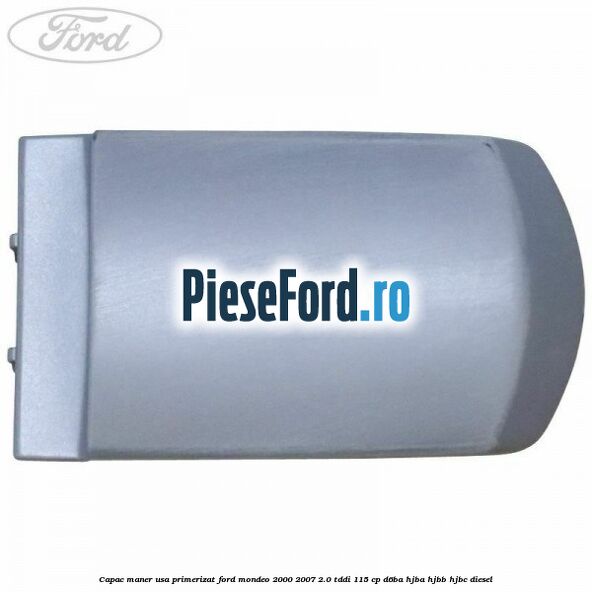 Capac maner usa primerizat Ford Mondeo 2000-2007 2.0 TDDI 115 cp D6BA, HJBA, HJBB, HJBC diesel