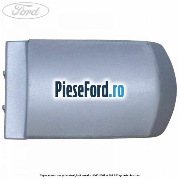 Capac maner usa primerizat Ford Mondeo 2000-2007 ST220 226 cp MEBA benzina