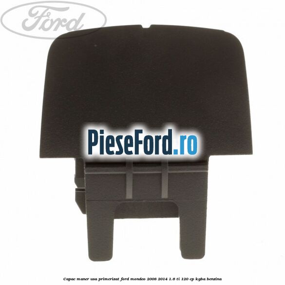 Capac maner usa primerizat Ford Mondeo 2008-2014 1.6 Ti 120 cp Capac maner usa primerizat Ford Mondeo 2008-2014 1.6 Ti 120 cp KGBA benzina