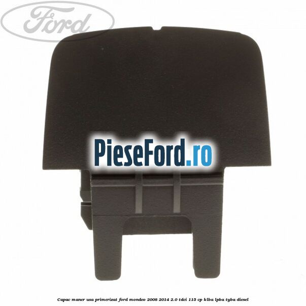 Capac maner usa primerizat Ford Mondeo 2008-2014 2.0 TDCi 115 cp KLBA, LPBA, TYBA diesel