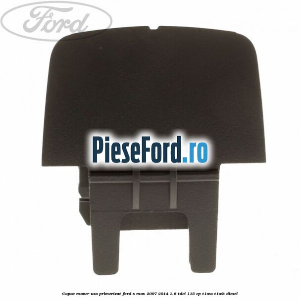 Capac maner usa primerizat Ford S-Max 2007-2014 1.6 TDCi 115 cp T1WA, T1WB diesel