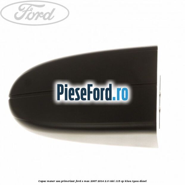 Capac maner usa primerizat Ford S-Max 2007-2014 2.0 TDCi 115 cp KLWA, TYWA diesel