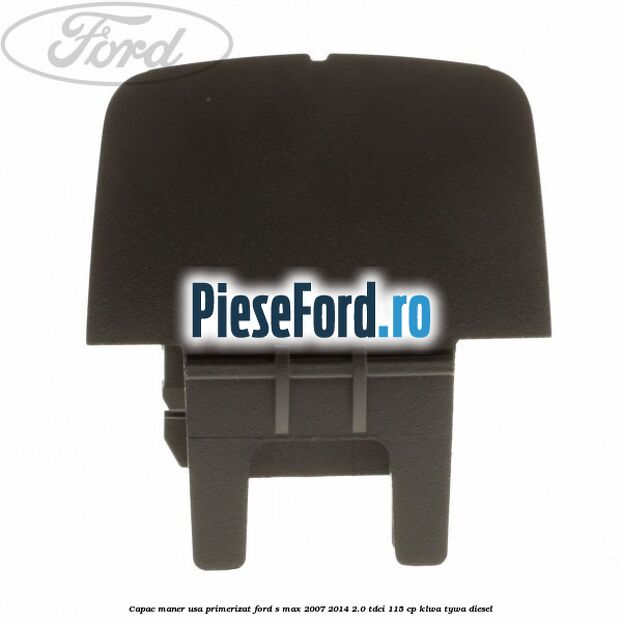 Capac maner usa primerizat Ford S-Max 2007-2014 2.0 TDCi 115 cp KLWA, TYWA diesel