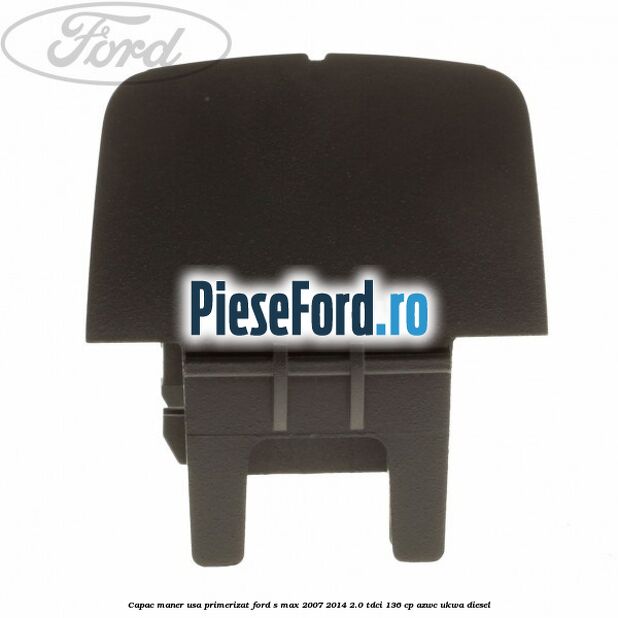 Capac maner usa primerizat Ford S-Max 2007-2014 2.0 TDCi 136 cp AZWC, UKWA diesel