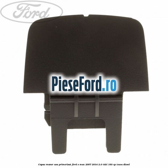 Capac maner usa primerizat Ford S-Max 2007-2014 2.0 TDCi 163 cp Capac maner usa primerizat Ford S-Max 2007-2014 2.0 TDCi 163 cp TXWA diesel