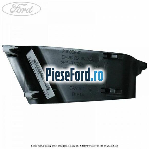 Capac maner usa spate stanga Ford Galaxy 2015-2023 2.0 EcoBlue 120 cp YNCA diesel