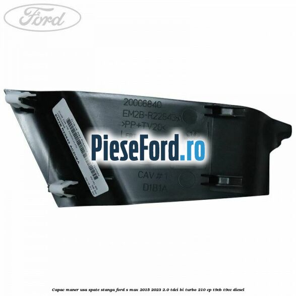 Capac maner usa spate stanga Ford S-Max 2015-2023 2.0 TDCi BI-Turbo 210 cp T9CB, T9CC diesel