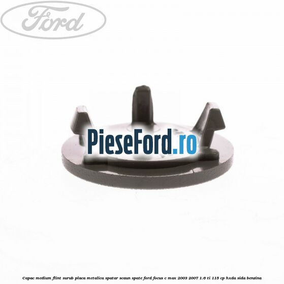 Capac medium flint surub placa metalica spatar scaun spate Ford Focus C-Max 2003-2007 1.6 Ti 115 cp HXDA, SIDA benzina