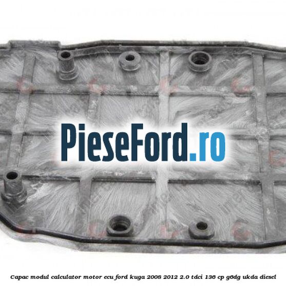 Capac modul calculator motor ECU Ford Kuga 2008-2012 2.0 TDCi 136 cp Capac modul calculator motor ECU Ford Kuga 2008-2012 2.0 TDCi 136 cp G6DG, UKDA diesel