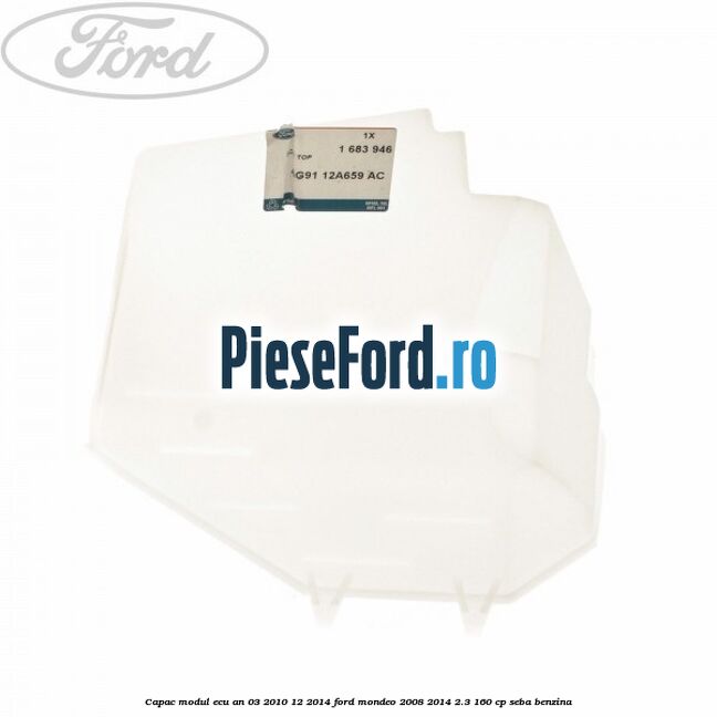 Capac modul ECU an 03/2010-12/2014 Ford Mondeo 2008-2014 2.3 160 cp Capac modul ECU an 03/2010-12/2014 Ford Mondeo 2008-2014 2.3 160 cp SEBA benzina