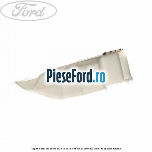 Capac modul ECU an 03/2010-12/2014 Ford S-Max 2007-2014 2.3 160 cp SEWA benzina