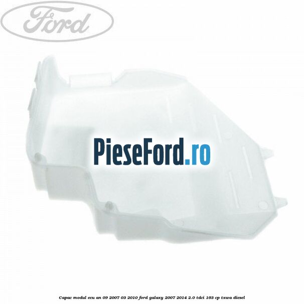 Capac modul ECU an 09/2007-03/2010 Ford Galaxy 2007-2014 2.0 TDCi 163 cp TXWA diesel