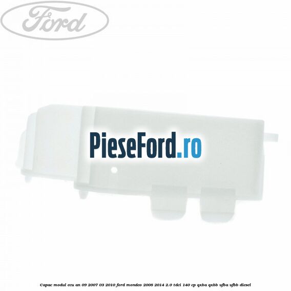 Capac modul ECU an 09/2007-03/2010 Ford Mondeo 2008-2014 2.0 TDCi 140 cp QXBA, QXBB, UFBA, UFBB diesel