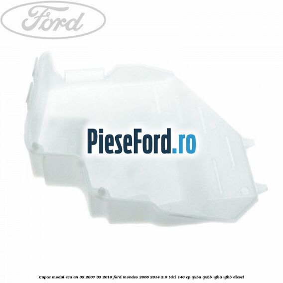 Capac modul ECU an 09/2007-03/2010 Ford Mondeo 2008-2014 2.0 TDCi 140 cp QXBA, QXBB, UFBA, UFBB diesel