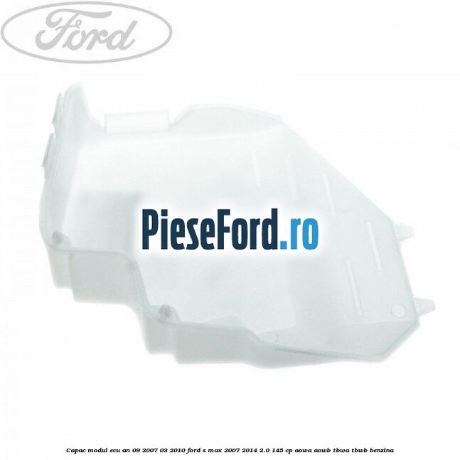 Capac modul ECU an 09/2007-03/2010 Ford S-Max 2007-2014 2.0 145 cp AOWA, AOWB, TBWA, TBWB benzina