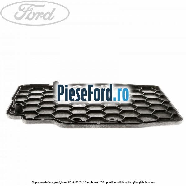 Capac modul ECU Ford Focus 2014-2018 1.0 EcoBoost 100 cp M2DA, M2DB, M2DC, SFDA, SFDB benzina