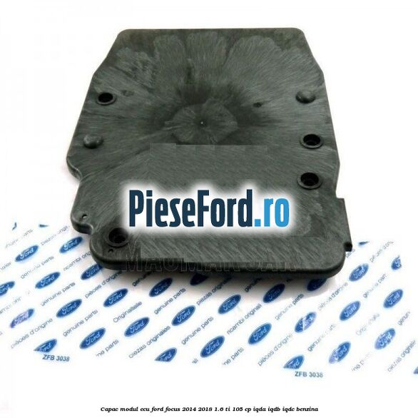 Capac modul ECU Ford Focus 2014-2018 1.6 Ti 105 cp Capac modul ECU Ford Focus 2014-2018 1.6 Ti 105 cp IQDA, IQDB, IQDC benzina