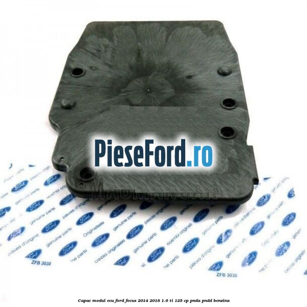 Capac modul ECU Ford Focus 2014-2018 1.6 Ti 125 cp PNDA, PNDD benzina