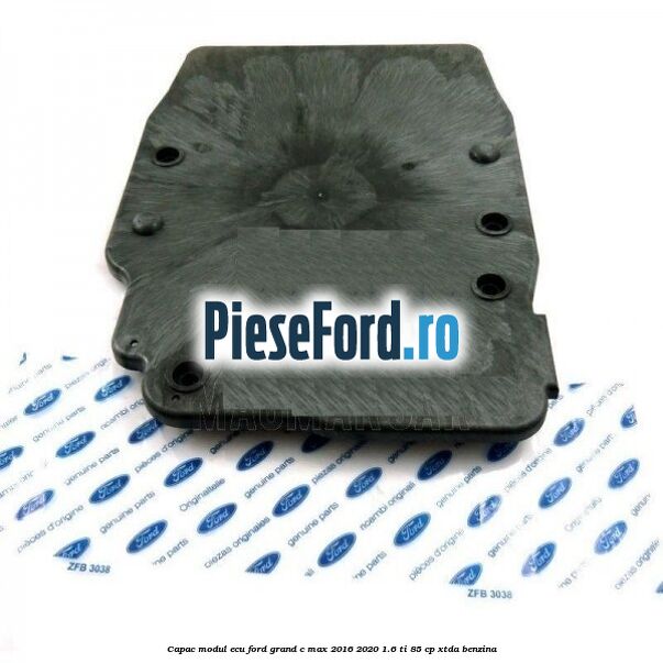 Capac modul ECU Ford Grand C-Max 2016-2020 1.6 Ti 85 cp Capac modul ECU Ford Grand C-Max 2016-2020 1.6 Ti 85 cp XTDA benzina