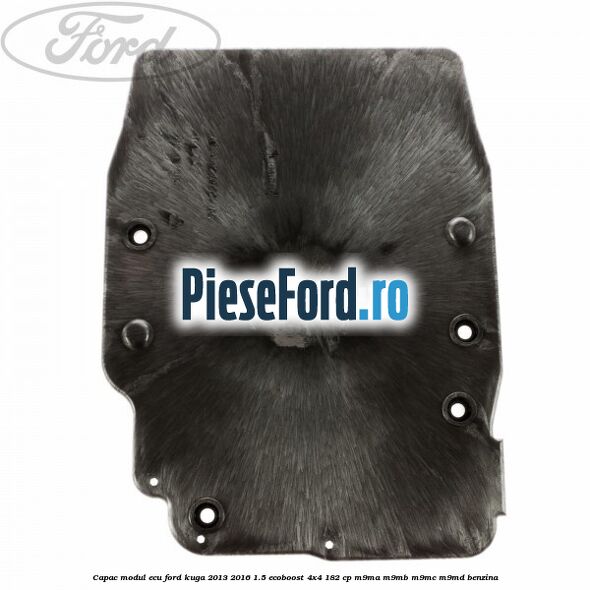 Capac modul ECU Ford Kuga 2013-2016 1.5 EcoBoost 4x4 182 cp M9MA, M9MB, M9MC, M9MD benzina